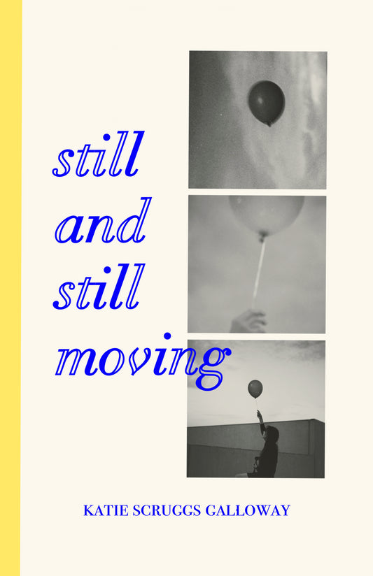 Still and Still Moving - Katie Scruggs Galloway
