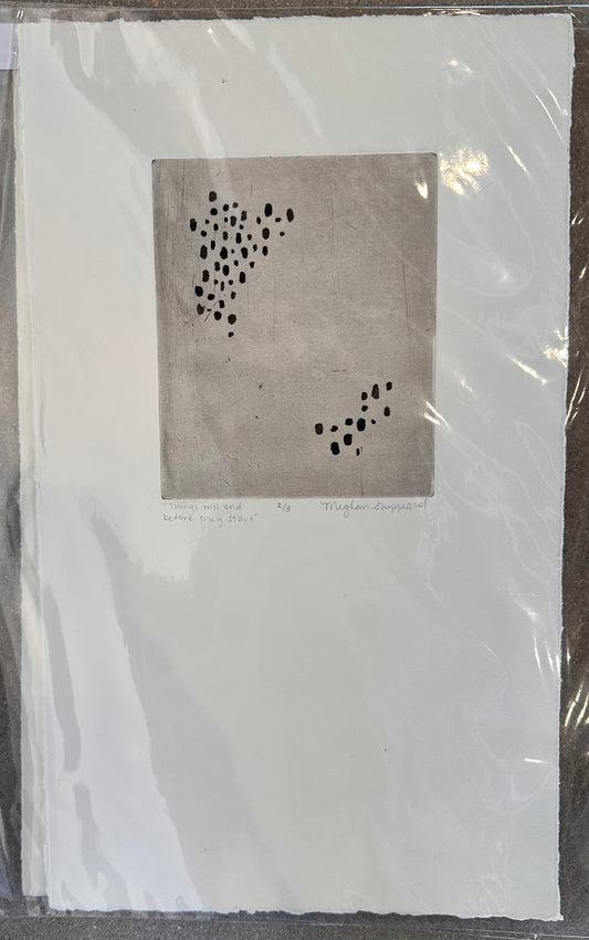 "Things Will End Before They Start" Etching Print - Meghan Sheppard